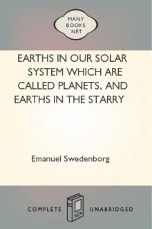 Earths In Our Solar System Which Are Called Planets, and Earths In The Starry Heaven Their Inhabitants, And The Spirits And Angels There by Emanuel Swedenborg