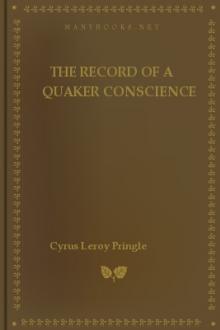 The Record of a Quaker Conscience by Cyrus Guernsey Pringle