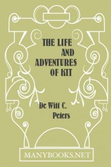 The Life and Adventures of Kit Carson, the Nestor of the Rocky Mountains, from Facts Narrated by Himself by De Witt C. Peters