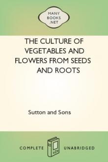 The Culture of Vegetables and Flowers From Seeds and Roots by Sutton & Sons Ltd.