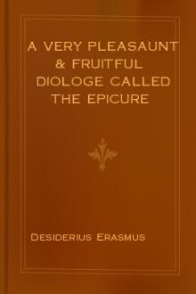 A Very Pleasaunt & Fruitful Diologe Called the Epicure by Desiderius Erasmus