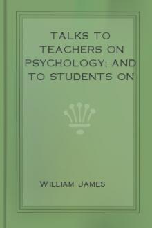 Talks To Teachers On Psychology; And To Students On Some Of Life's Ideals by William James