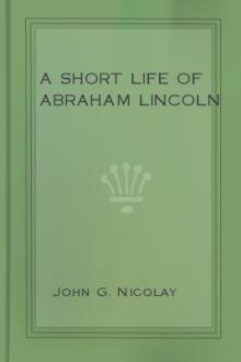 A Short Life of Abraham Lincoln by John G. Nicolay