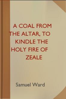 A Coal From The Altar, To Kindle The Holy Fire of Zeale by Samuel Ward