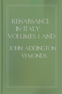 Renaissance in Italy, Volumes 1 and 2 by John Addington Symonds