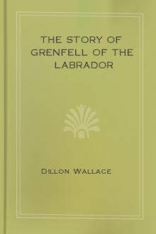 The Story of Grenfell of the Labrador by Dillon Wallace
