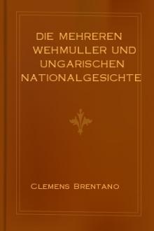 Die mehreren Wehmuller und ungarischen Nationalgesichter by Clemens Brentano