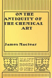 On the Antiquity of the Chemical Art by James Mactear