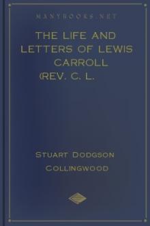 The Life and Letters of Lewis Carroll (Rev. C. L. Dodgson) by Stuart Dodgson Collingwood