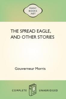 The Spread Eagle, and Other Stories by Gouverneur Morris