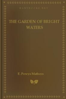 The Garden Of Bright Waters by E. Powys Mathers