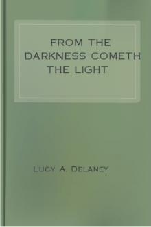 From the Darkness Cometh the Light by Lucy A. Delaney