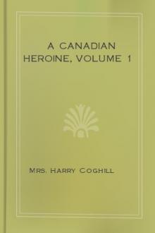 A Canadian Heroine, Volume 1 by Mrs. Coghill Harry