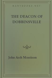 The Deacon of Dobbinsville by John Arch Morrison