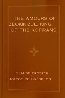 The Amours of Zeokinizul, King of the Kofirans by Claude Prosper Jolyot de Crébillon
