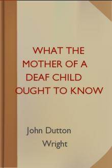 What the Mother of a Deaf Child Ought to Know by John Dutton Wright