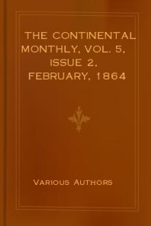 The Continental Monthly, Vol. 5, Issue 2, February, 1864 by Various