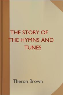 The Story of the Hymns and Tunes by Theron Brown, Hezekiah Butterworth
