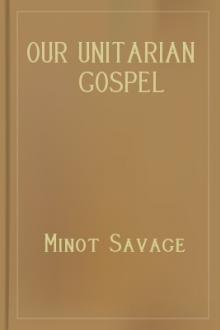 Our Unitarian Gospel by Minot Judson Savage