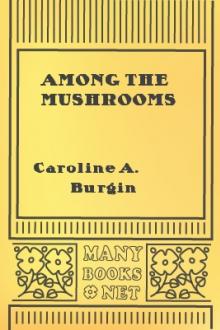Among the Mushrooms by Caroline A. Burgin, Ellen M. Dallas