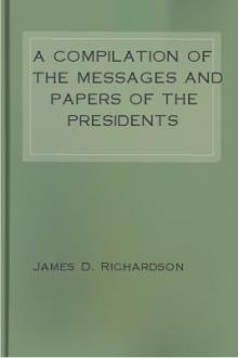 A Compilation of the Messages and Papers of the Presidents by Unknown