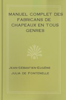 Manuel complet des fabricans de chapeaux en tous genres by Jean-Sébastien-Eugène Julia de Fontenelle
