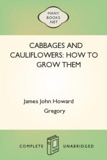 Cabbages and Cauliflowers: How to Grow Them by James John Howard Gregory