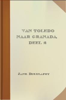 Van Toledo naar Granada, deel 2 by Jane Dieulafoy