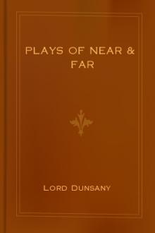 Plays of Near & Far by Lord Dunsany