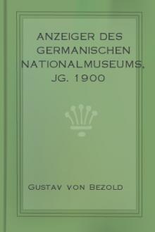 Anzeiger des Germanischen Nationalmuseums, Jg. 1900 by Gustav von Bezold