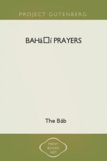 Bahá’í Prayers by `Abdu'l-Bahá, Baha'u'llah, `Ali Muhammad Shirazi Bab