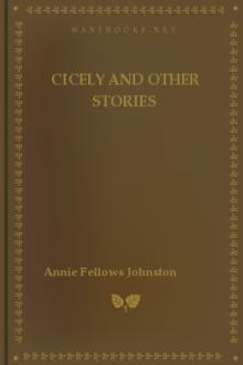 Cicely and Other Stories by Annie Fellows Johnston