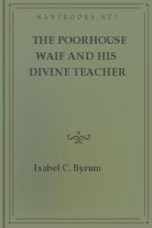 The Poorhouse Waif and His Divine Teacher by Isabel C. Byrum