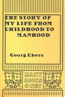 The Story of My Life from Childhood to Manhood by Georg Ebers