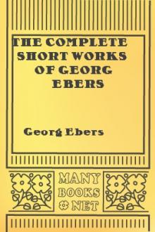 The Complete Short Works of Georg Ebers by Georg Ebers