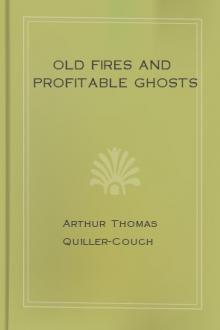 Old Fires and Profitable Ghosts by Arthur Thomas Quiller-Couch