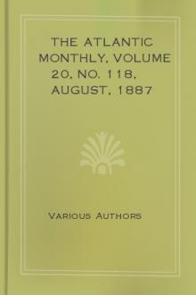 The Atlantic Monthly, Volume 20, No. 118, August, 1887 by Various