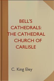 Bell's Cathedrals: The Cathedral Church of Carlisle by C. King Eley