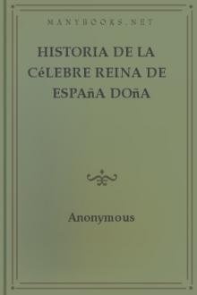 Historia de la célebre Reina de España Doña Juana, llamada vulgarmente, La Loca by Anonymous