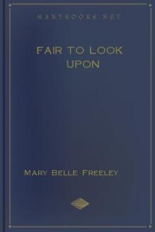 Fair to Look Upon by Mary Belle Freeley