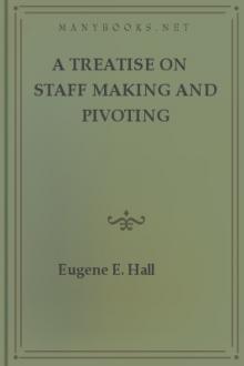 A Treatise on Staff Making and Pivoting by Eugene Edward Hall