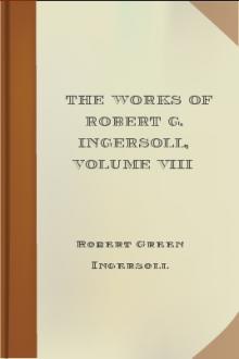 The Works of Robert G. Ingersoll, Volume VIII by Robert Green Ingersoll