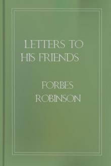 Letters to His Friends by Forbes Robinson