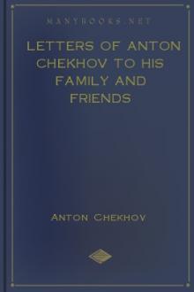 Letters of Anton Chekhov to his Family and Friends by Anton Chekhov