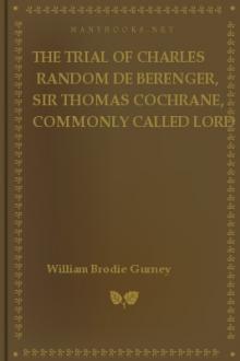 The Trial of Charles Random de Berenger, Sir Thomas Cochrane, commonly called Lord Cochrane, the Hon. Andrew Cochrane Johnstone, Richard Gathorne Butt, Ralph Sandom, Alexander M'Rae, John Peter Holloway, and Henry Lyte for A Conspiracy by Unknown