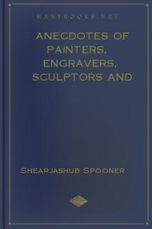 Anecdotes of Painters, Engravers, Sculptors and Architects, and Curiosities of Art by Shearjashub Spooner