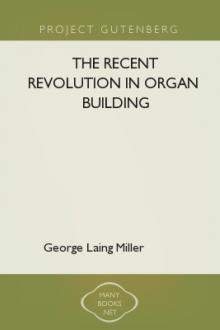 The Recent Revolution in Organ Building by George Laing Miller
