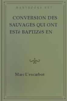 Conversion des Sauvages qui ont esté baptizés en la Nouvelle France, cette année 1610 by Marc Lescarbot