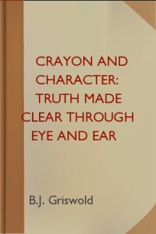 Crayon and Character: Truth Made Clear Through Eye and Ear by B. J. Griswold