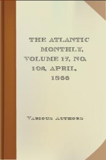 The Atlantic Monthly, Volume 17, No. 102, April, 1866 by Various